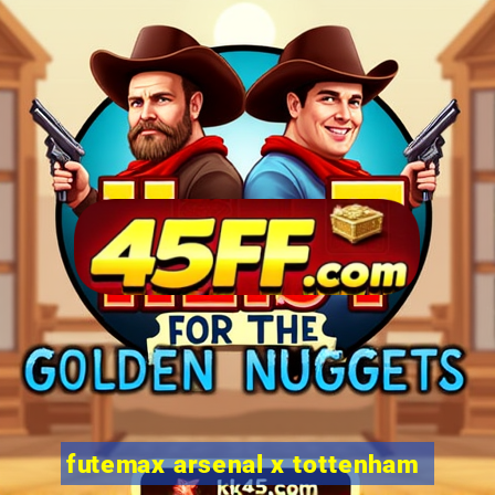 futemax arsenal x tottenham